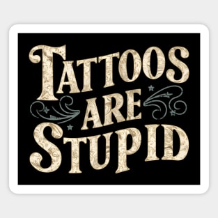 Tattoos Are Stupid Magnet
